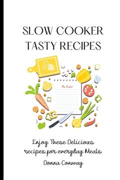 portada Slow Cooker Tasty Recipes: Enjoy These Delicious Recipes for Everyday Meals (en Inglés)