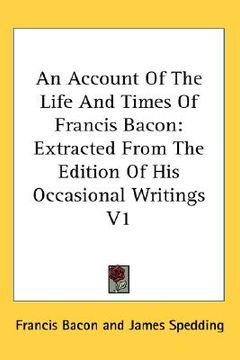 portada an account of the life and times of francis bacon: extracted from the edition of his occasional writings v1 (in English)