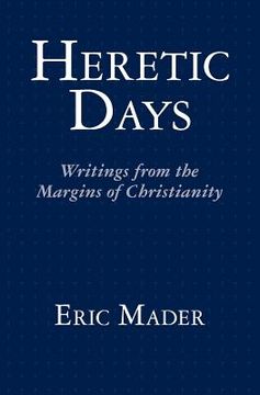 portada heretic days: writings from the margins of christianity