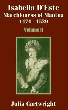 portada isabella d'este: marchioness of mantua 1474 - 1539 (volume two) (en Inglés)