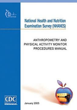 portada National Health and Nutrition Examination Survey (NHANES): Anthropometry and Physical Activity Monitor Procedures Manual