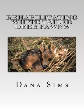 portada Rehabilitating White-Tailed Deer Fawns (en Inglés)