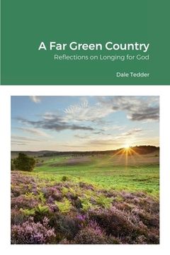 portada A Far Green Country: Reflections on Longing for God (in English)