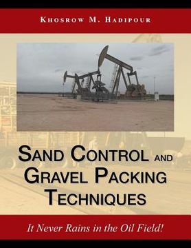 portada Sand Control and Gravel Packing Techniques: It Never Rains in the Oil Field!