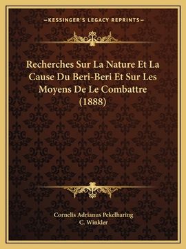portada Recherches Sur La Nature Et La Cause Du Beri-Beri Et Sur Les Moyens De Le Combattre (1888) (in French)