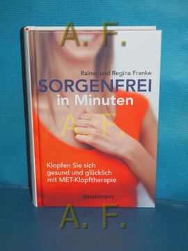 portada Sorgenfrei in Minuten: Klopfen sie Sich Gesund und Glücklich mit Meridian-Energie-Techniken. (en Alemán)