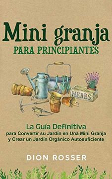 portada Mini Granja Para Principiantes: La Guía Definitiva Para Convertir su Jardín en una Mini Granja y Crear un Jardín Orgánico Autosuficiente
