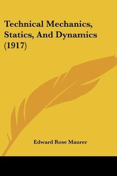 portada technical mechanics, statics, and dynamics (1917) (in English)