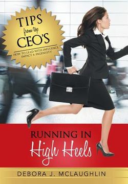 portada Running in High Heels: How to Lead with Influence, Impact & Ingenuity (in English)