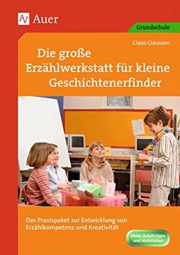 portada Die Große Erzählwerkstatt für Kleine Geschichtenerfinder: Das Praxispaket zur Entwicklung von Erzählkompetenz und Kreativität (1. Bis 4. Klasse) (in German)