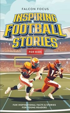 portada Inspiring Football Stories For Kids - Fun, Inspirational Facts & Stories For Young Readers (en Inglés)