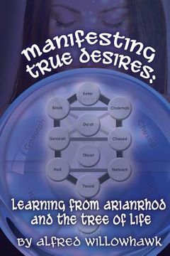 portada Manifesting True Desires Learning from Arianrhod and the Tree of Life (en Inglés)