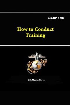 portada How to Conduct Training - MCRP 3-0B (en Inglés)