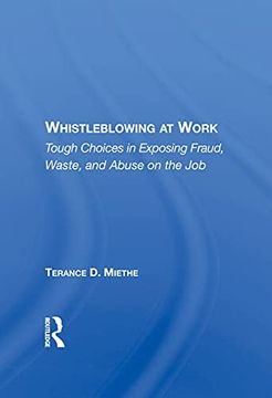 portada Whistleblowing at Work: Tough Choices in Exposing Fraud, Waste, and Abuse on the job (en Inglés)