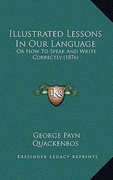 portada illustrated lessons in our language: or how to speak and write correctly (1876) (in English)