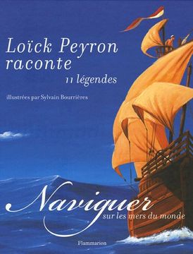 portada Naviguer sur les Mers du Monde: Loick Peyron Raconte 11 Legendes