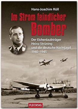 portada Im Strom feindlicher Bomber: Der Eichenlaubträger Heinz Strüning und die deutsche Nachtjagd 1940-1945 (in German)