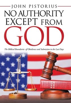 portada No Authority Except from God: The Biblical Boundaries of Obedience and Submission in the Last Days