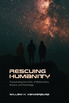 portada Rescuing Humanity: Transcending the Limits of Mathematics, Science, and Technology (in English)