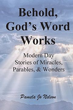 portada Behold, God's Word Works: Modern Day Stories of Miracles, Parables, and Wonders