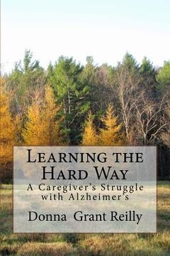 portada Learning the Hard Way: A Caregiver's Struggle With Alzheimer's (en Inglés)
