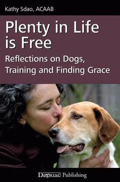 portada plenty in life is free: reflections on dogs, training and finding grace (in English)