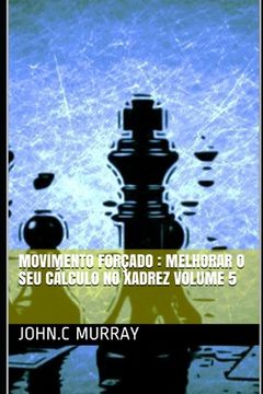 portada Movimento forçado: Melhorar o Seu Cálculo no Xadrez volume 5 (in Portuguese)