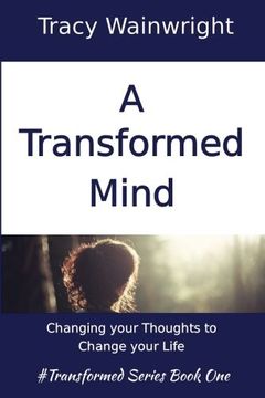 portada A Transformed Mind: Changing your Thoughts to Change your Life (Volume 1)