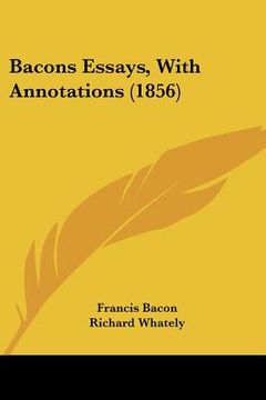portada bacons essays, with annotations (1856) (en Inglés)