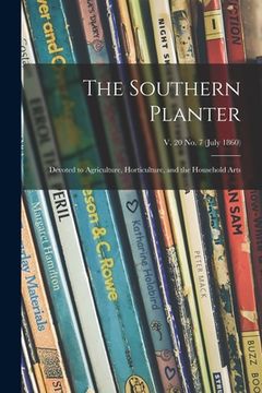 portada The Southern Planter: Devoted to Agriculture, Horticulture, and the Household Arts; v. 20 no. 7 (July 1860)