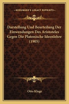 portada Darstellung Und Beurteilung Der Einwendungen Des Aristoteles Gegen Die Platonische Ideenlehre (1905) (en Alemán)