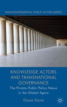 portada Knowledge Actors and Transnational Governance: The Private-Public Policy Nexus in the Global Agora (en Inglés)