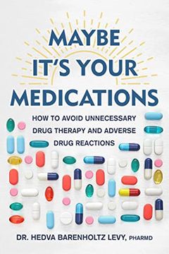 portada Maybe It'S Your Medications: How to Avoid Unnecessary Drug Therapy and Adverse Drug Reactions (en Inglés)