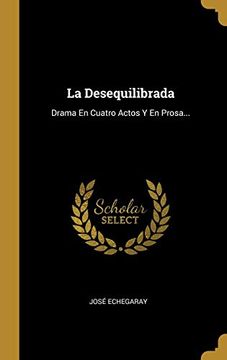 portada La Desequilibrada: Drama en Cuatro Actos y en Prosa.