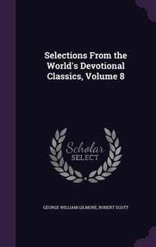 portada Selections From the World's Devotional Classics, Volume 8 (en Inglés)