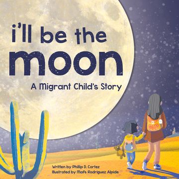 portada I'll be the Moon: A Migrant Child's Story (en Inglés)