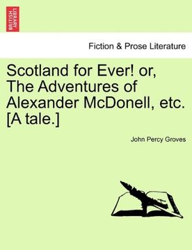 portada scotland for ever! or, the adventures of alexander mcdonell, etc. [a tale.] (en Inglés)