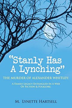portada Stanly has a Lynching: The Murder of Alexander Whitley: A Family Legacy Entangled in a web of Fiction & Folklore. 
