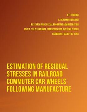 portada Estimation of Residual Stresses in Railroad Commuter Car Wheels Following Manufacture (en Inglés)