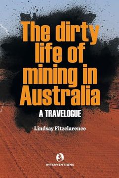 portada The Dirty Life of Mining in Australia: A Travelogue (en Inglés)