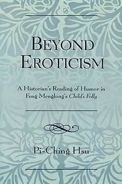 portada Beyond Eroticism: A Historian's Reading of Humor in Feng Menglong's Child's Folly (Paperback) (en Inglés)