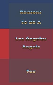 portada Reasons to Be a Los Angeles Angels Fan (en Inglés)