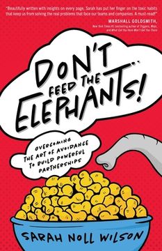 portada Don'T Feed the Elephants! Overcoming the art of Avoidance to Build Powerful Partnerships (en Inglés)