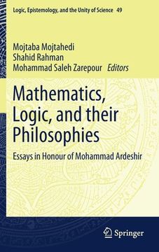 portada Mathematics, Logic, and Their Philosophies: Essays in Honour of Mohammad Ardeshir (en Inglés)