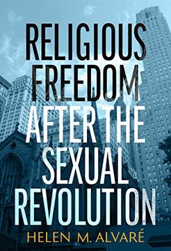 portada Religious Freedom After the Sexual Revolution: A Catholic Guide (en Inglés)