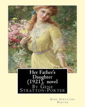 portada Her Father's Daughter (1921), By Gene Stratton-Porter A NOVEL (en Inglés)