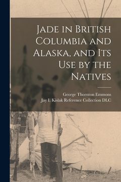 portada Jade in British Columbia and Alaska, and Its Use by the Natives (en Inglés)