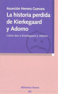 portada La Historia Perdida de Kierkegaard y Adorno. Cómo Leer a Kierkegaard y Adorno (in Spanish)