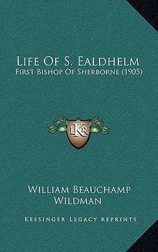portada life of s. ealdhelm: first bishop of sherborne (1905) (en Inglés)