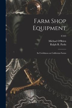 portada Farm Shop Equipment: Its Usefulness on California Farms; C443